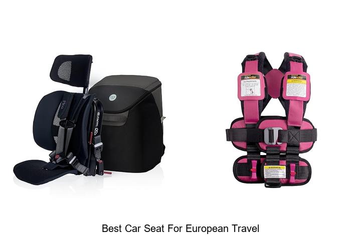 Top 10 Best Car Seat for European Travel You Can Trust