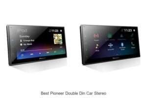 Top 10 Best Pioneer Double Din Car Stereo That WOW You