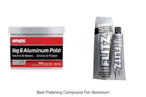 Top 10 Best Polishing Compound For Aluminum That Shine!