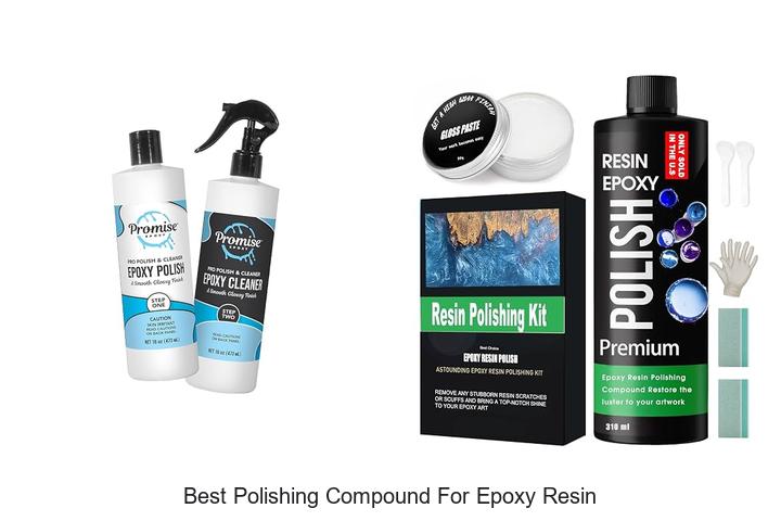 Top 10 Best Polishing Compound For Epoxy Resin That Shine!