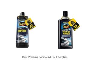 Top 10 Best Polishing Compound For Fiberglass Revealed!